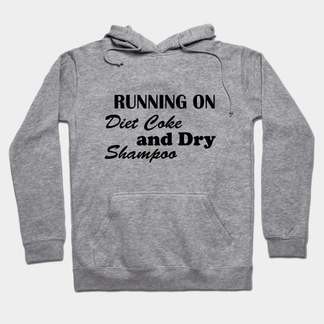 Running on diet coke and dry shampoo Hoodie by T-shirtlifestyle